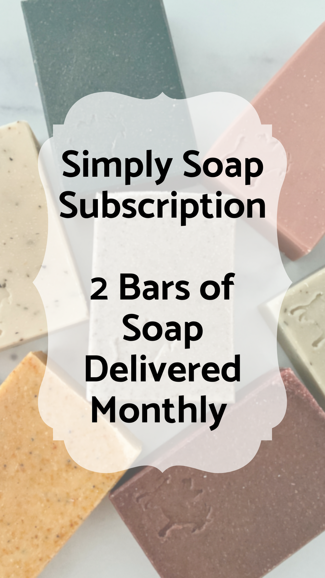 Simply Soap Subscription - 2 bars of soap delivered monthly